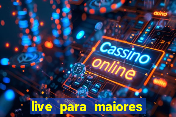 live para maiores de 18